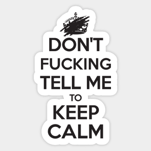 Don't F***ing Tell Me to KEEP CALM - Black Sticker